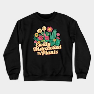 Easily Distractied By Plants | Gardening Crewneck Sweatshirt